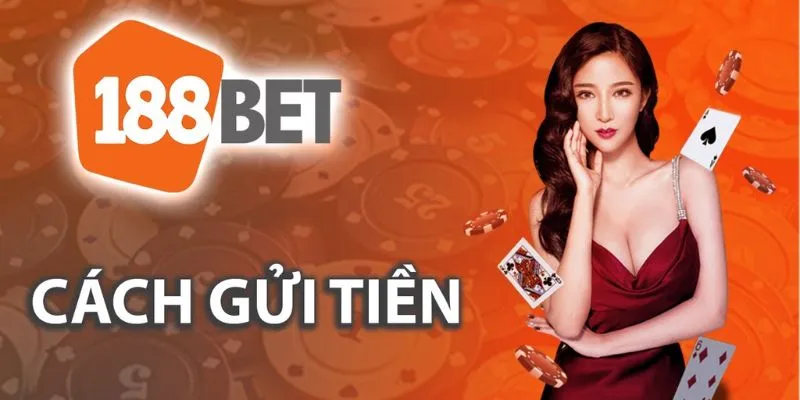 Quy trình nạp tiền 188Bet rất đơn giản chỉ trong vài phút